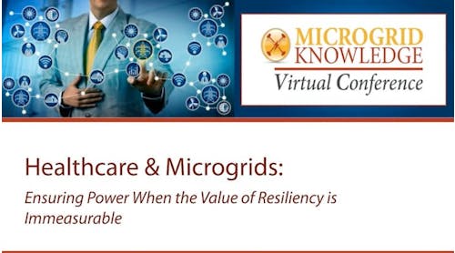 Healthcare &amp; Microgrids- Ensuring Power When the Value of Resiliency is Immeasurable