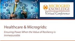 Healthcare &amp; Microgrids- Ensuring Power When the Value of Resiliency is Immeasurable